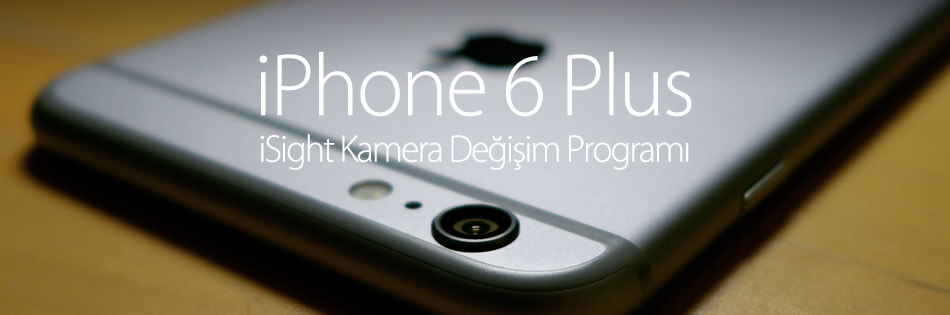 İphone 6 Plus İçin Kamera Değişim Programı!