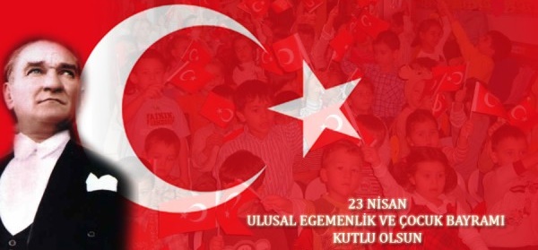 23 Nisan Ulusal Egemenlik ve Çocuk Bayramı 23 Nisan